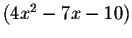 $\left( 4x^{2}-7x-10\right) $