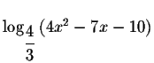 $\log _{\displaystyle \frac{4}{3}}\left(
4x^{2}-7x-10\right) $