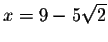 $x=9-5\sqrt{2}$