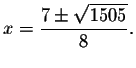 $x=\displaystyle \frac{7\pm \sqrt{1505}}{8}.
$