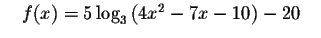 $\quad f(x)=5\log _{3}\left(
4x^{2}-7x-10\right) -20\quad $