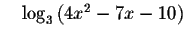 $\quad \log _{3}\left(
4x^{2}-7x-10\right) $