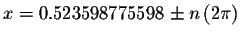 $x=0.523598775598\pm n\left( 2\pi \right) $