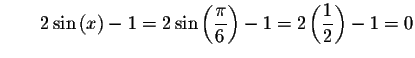 $\qquad 2\sin \left( x\right) -1=2\sin \left( \displaystyle \frac{\pi }{6}
\right) -1=2\left( \displaystyle \frac{1}{2}\right) -1=0 $