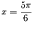 $x=\displaystyle \frac{5\pi }{6}$