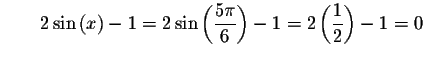 $\qquad 2\sin \left( x\right) -1=2\sin \left( \displaystyle \frac{5\pi }{6}
\right) -1=2\left( \displaystyle \frac{1}{2}\right) -1=0 $