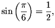 $\sin \left( \displaystyle \frac{\pi }{6}\right) =\displaystyle \frac{1}{2},$