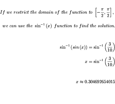 \begin{eqnarray*}&& \\
If\ we\ restrict\ the\ domain\ of\ the\ function\ to\ \l...
...\
&& \\
&& \\
x\approx 0.304692654015 && \\
&& \\
&& \\
&&
\end{eqnarray*}