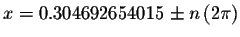 $
x=0.304692654015\pm n\left( 2\pi \right) $