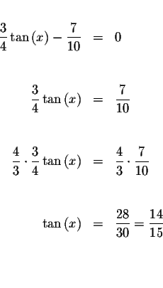 \begin{eqnarray*}&& \\
\displaystyle \frac{3}{4}\tan \left( x\right) -\displays...
...e \frac{28}{30}=\displaystyle \frac{14}{15} \\
&& \\
&& \\
&&
\end{eqnarray*}