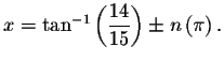 $
x=\tan ^{-1}\left( \displaystyle \frac{14}{15}\right) \pm n\left( \pi \right) .$