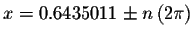 $x=0.6435011\pm
n\left( 2\pi \right) $