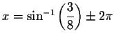 $x=\sin ^{-1}\left(
\displaystyle \frac{3}{8}\right) \pm 2\pi $