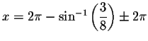 $x=2\pi -\sin ^{-1}\left( \displaystyle \frac{3}{8}
\right) \pm 2\pi $