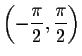 $\left( -\displaystyle \frac{\pi }{2}
,\displaystyle \frac{\pi }{2}\right) $