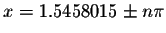 $x=1.5458015\pm
n\pi $