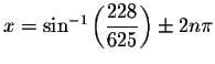 $x=\sin ^{-1}\left(
\displaystyle \frac{228}{625}\right) \pm 2n\pi $