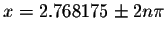 $x=2.768175\pm 2n\pi $