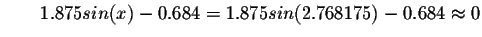 $\qquad 1.875sin(x)-0.684=1.875sin(2.768175)-0.684\approx
0 $