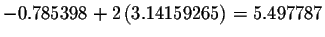 $-0.785398+2\left(
3.14159265\right) =5.497787$