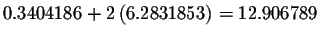 $0.3404186+2\left(
6.2831853\right) =12.906789$