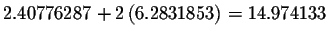 $2.40776287+2\left(
6.2831853\right) =14.974133$