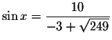 $\sin x=\displaystyle \displaystyle \frac{10}{-3+\sqrt{249}}$