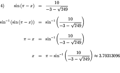 \begin{displaymath}\begin{array}{rclll}
4)\qquad \sin \left( \pi -x\right) &=&\d...
...\sqrt{249}}\right) \approx 3.70313096
\\
&& \\
&&
\end{array}\end{displaymath}