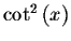 $\cot ^{2}\left( x\right) $