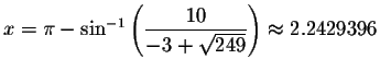 $x=\pi -\sin ^{-1}\left( \displaystyle \displaystyle \frac{10}{-3+\sqrt{249}}\right)
\approx 2.2429396$