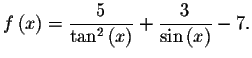 $f\left( x\right) =\displaystyle \displaystyle \frac{5}{\tan ^{2}\left( x\right) }+\displaystyle \displaystyle \frac{3}{\sin
\left( x\right) }-7.$