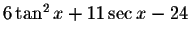 $6\tan ^{2}x+11\sec x-24$