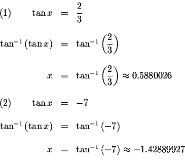 \begin{displaymath}\begin{array}{rclll}
(1)\qquad \tan x &=&\displaystyle \frac{...
...an ^{-1}\left( -7\right) \approx -1.42889927 \\
&&
\end{array}\end{displaymath}