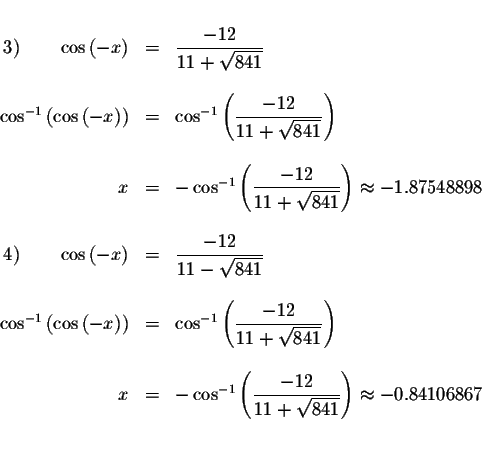 \begin{displaymath}\begin{array}{rclll}
&& \\
3)\qquad \cos \left( -x\right) &=...
...sqrt{841}}\right) \approx -0.84106867
\\
&& \\
&&
\end{array}\end{displaymath}