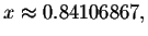 $x\approx
0.84106867,$