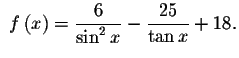 $\ f\left(
x\right) =\displaystyle \displaystyle \frac{6}{\sin ^{2}x}-\displaystyle \displaystyle \frac{25}{\tan x}+18.$