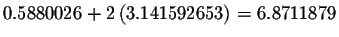 $0.5880026+2\left(
3.141592653\right) =6.8711879$