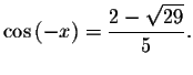 $\cos \left( -x\right) =\displaystyle \displaystyle \frac{2-\sqrt{29}}{5}.$