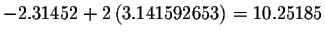 $-2.31452+2\left(
3.141592653\right) =10.25185$