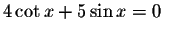 $4\cot x+5\sin x=0\ $