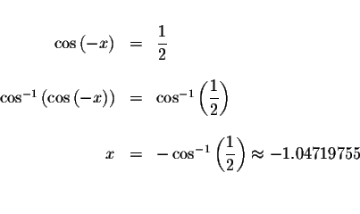 \begin{displaymath}\begin{array}{rclll}
&& \\
\cos \left( -x\right) &=&\display...
...frac{1}{2}\right) \approx -1.04719755 \\
&& \\
&&
\end{array}\end{displaymath}