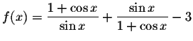 $f(x)=\displaystyle \displaystyle \frac{1+\cos x}{\sin x}+\displaystyle \displaystyle \frac{\sin x}{1+\cos x}-3$