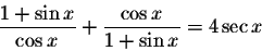 \begin{displaymath}\displaystyle \frac{1+\sin x}{\cos x}+\displaystyle \frac{\cos x}{1+\sin x}=4\sec x\end{displaymath}