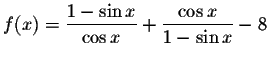 $f(x)=\displaystyle \displaystyle \frac{1-\sin x}{\cos x}+\displaystyle \displaystyle \frac{\cos x}{1-\sin x}-8$