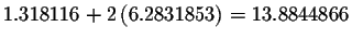 $1.318116+2\left(
6.2831853\right) =13.8844866$