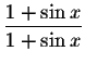 $\displaystyle \displaystyle \frac{1+\sin x}{1+\sin x}$