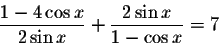 \begin{displaymath}\displaystyle \frac{1-4\cos x}{2\sin x}+\displaystyle \frac{2\sin x}{1-\cos x}=7\end{displaymath}