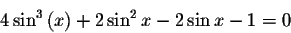 \begin{displaymath}4\sin ^{3}\left( x\right) +2\sin ^{2}x-2\sin x-1=0\end{displaymath}