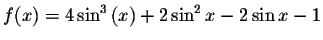 $f(x)=4\sin ^{3}\left( x\right) +2\sin ^{2}x-2\sin x-1$