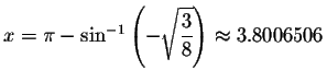 $x=\pi -\sin ^{-1}\left( -\sqrt{\displaystyle \displaystyle \frac{3}{8}}\right) \approx
3.8006506$